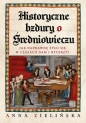 Historyczne bzdury o średniowieczu - Anna Zielińska