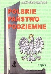 Polskie państwo podziemne cz.2 - Szumański Aleksander
