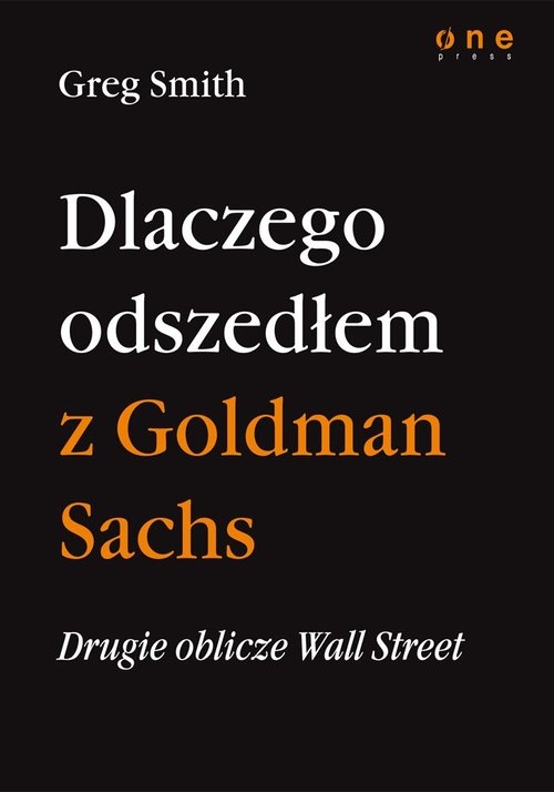 Drugie oblicze Wall Street, czyli dlaczego odszedłem z Goldman Sachs Smith Greg