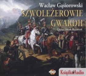Szwoleżerowie Gwardii (książka audio) - Gąsiorowski Wacław