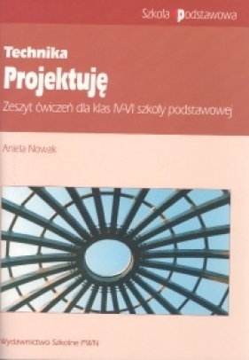 Technika Projektuję 4-6 Zeszyt ćwiczeń - Nowak Aniela