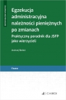 Egzekucja administracyjna należności pieniężnych po zmianach.