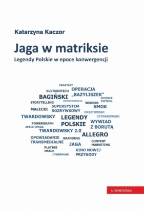 Jaga w matriksie. Legendy Polskie w epoce konwergencji - Katarzyna Kaczor