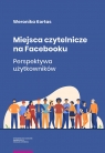 Miejsca czytelnicze na Facebooku Perspektywa użytkowników Weronika Kortas