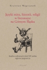 Języki mitu, historii, religii w literaturze na Górnym Śląsku Analiza Krystian Węgrzynek