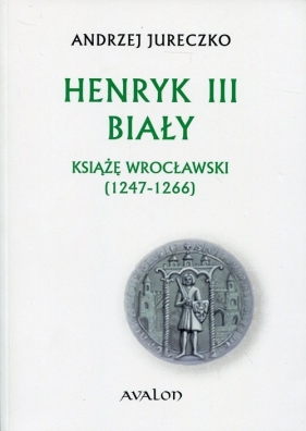 Henryk III Biały - Andrzej Jureczko