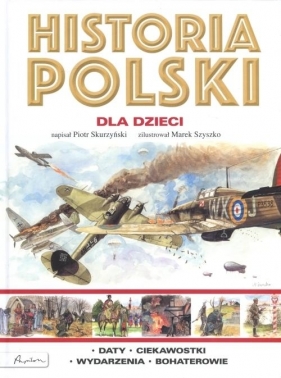 Historia Polski dla dzieci (Uszkodzona okładka) - Skurzyński Piotr