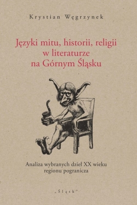 Języki mitu, historii, religii w literaturze na Górnym Śląsku - Węgrzynek Krystian