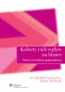 Kobiety i ich wpływ na biznes Nowa rewolucja gospodarcza Wittenberg-Cox Avivah, Maitland Alison