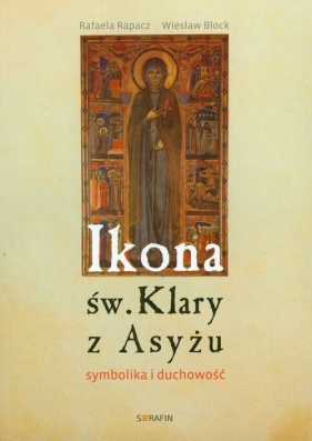 Ikona św Klary z Asyżu - Rafaela Rapacz, Wiesław Block