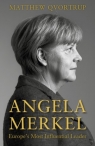 Angela Merkel: Europe`s Most Influential Leader (Expanded and Updated Edition) Matthew Qvortrup