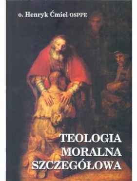 Teologia moralna szczegółowa - Ćmiel Henryk