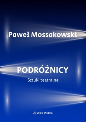 Podróżnicy. Sztuki teatralne - Paweł Mossakowski