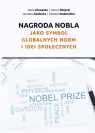 Nagroda Nobla jako symbol globalnych norm i idei społecznych Maria Głowacka, Marcin Różycki, Jarosław Sadłocha, Elżbieta Stadtmüller