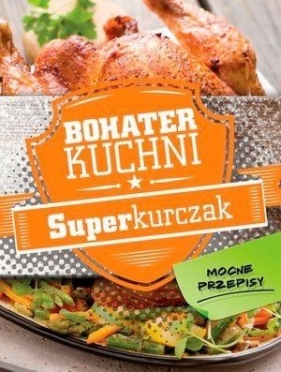 Bohater kuchni. Superkurczak - Opracowanie zbiorowe
