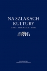 Na szlakach kultury. Sztuka - antropologia - teoria