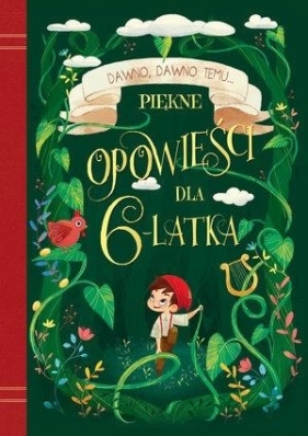 Dawno, dawno temu... Piękne opowieści dla 6-latka - Opracowanie zbiorowe