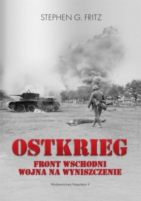 Ostkrieg. Front wschodni: wojna na wyniszczenie - Fritz Stephen G.