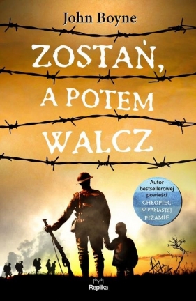 Zostań, a potem walcz - John Boyne