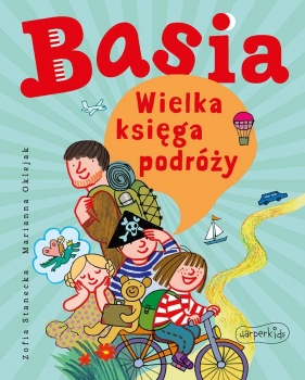 Basia. Wielka księga podróży dalekich i bliskich - Zofia Stanecka, Marianna Oklejak