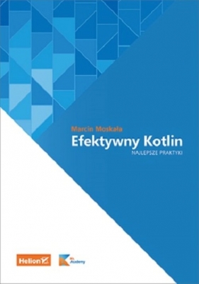 Efektywny Kotlin Najlepsze praktyki - Marcin Moskała