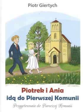 Piotrek i Ania idą do Pierwszej Komunii - Giertych Piotr