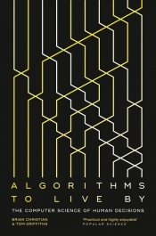 Algorithms to Live By - Griffiths Tom, Christian Brian