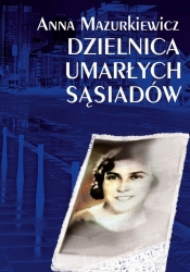 Dzielnica umarłych sąsiadów - Anna Mazurkiewicz